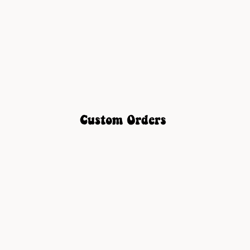 Custom Orders ($25 Setup Fee)