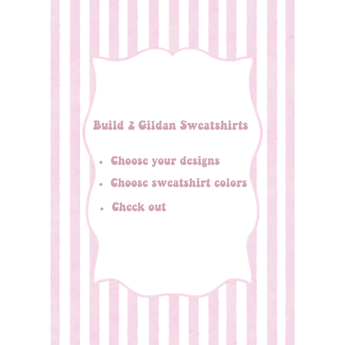 Build 2 Gildan Sweatshirts
