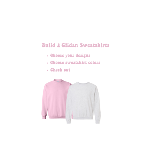 Build 2 Gildan Sweatshirts