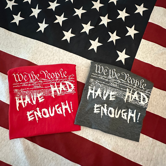 We The People Have Had Enough, Political, Graphic T-Shirt
